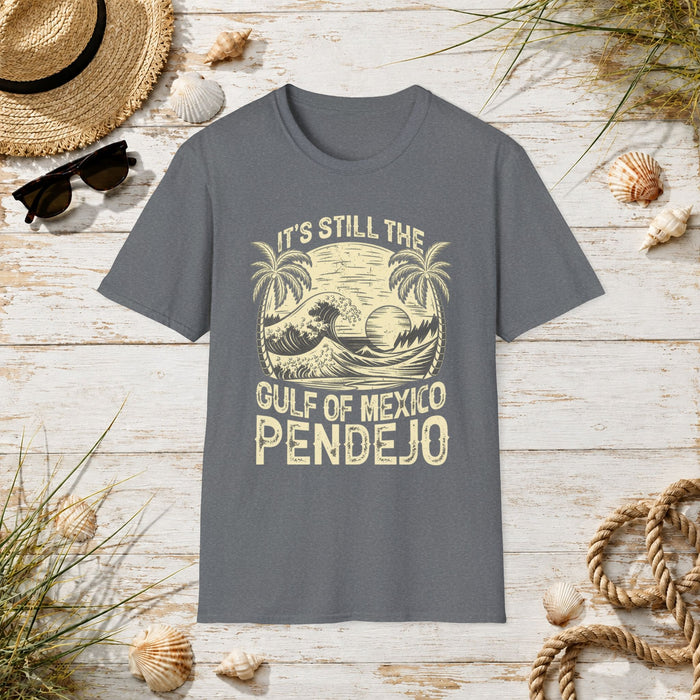 Still the Gulf of Mexico Pendejo T-Shirt