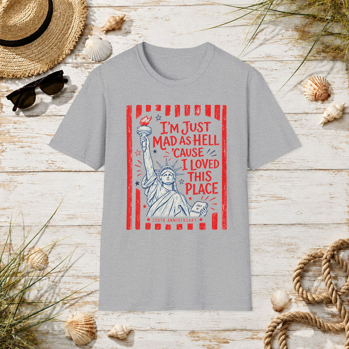 "I'm Just Mad As Hell 'Cause I Loved This Place" Statue of Liberty Patriotic Tee