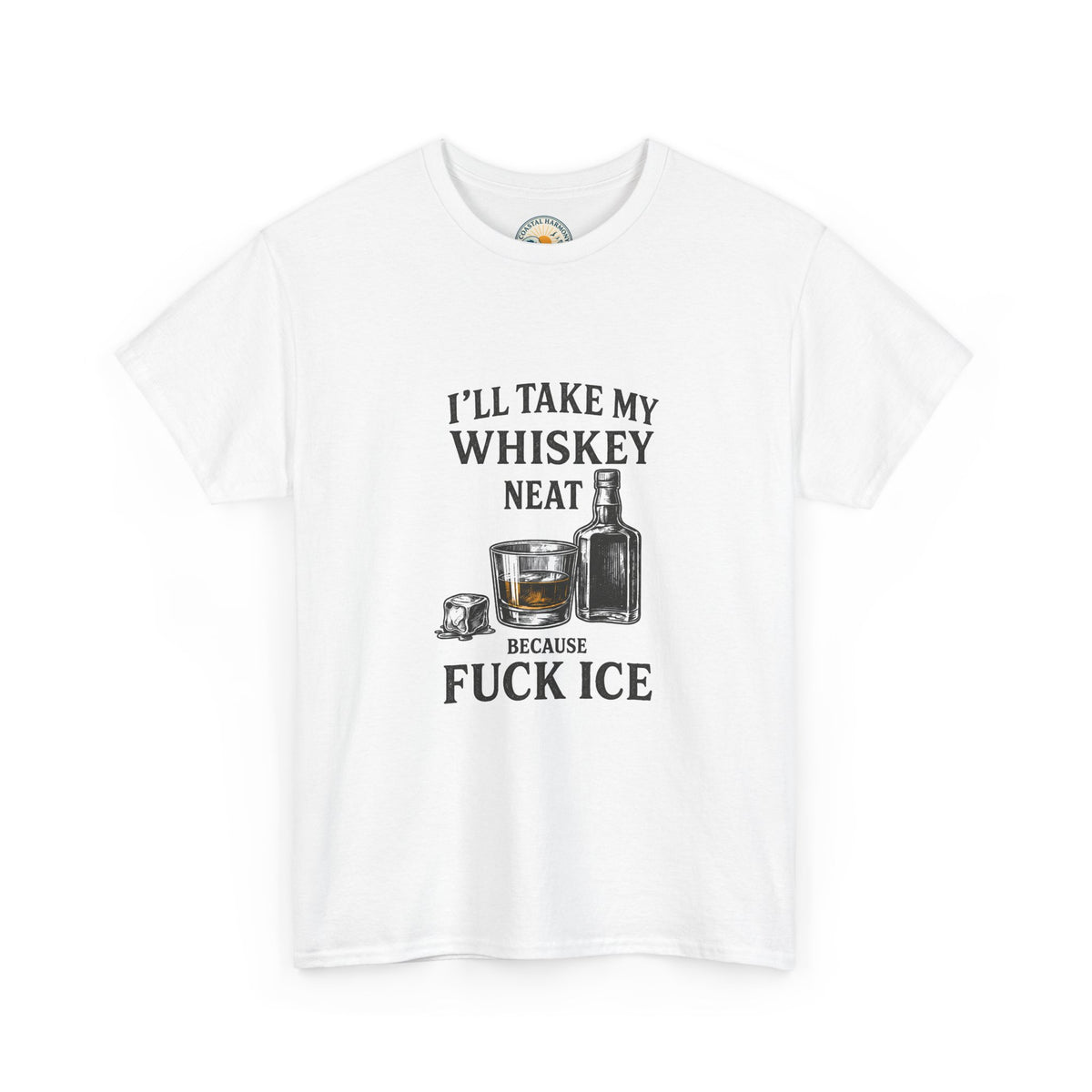 Whiskey Lover Tee — "I'll Take My Whiskey Neat Because F*** Ice"