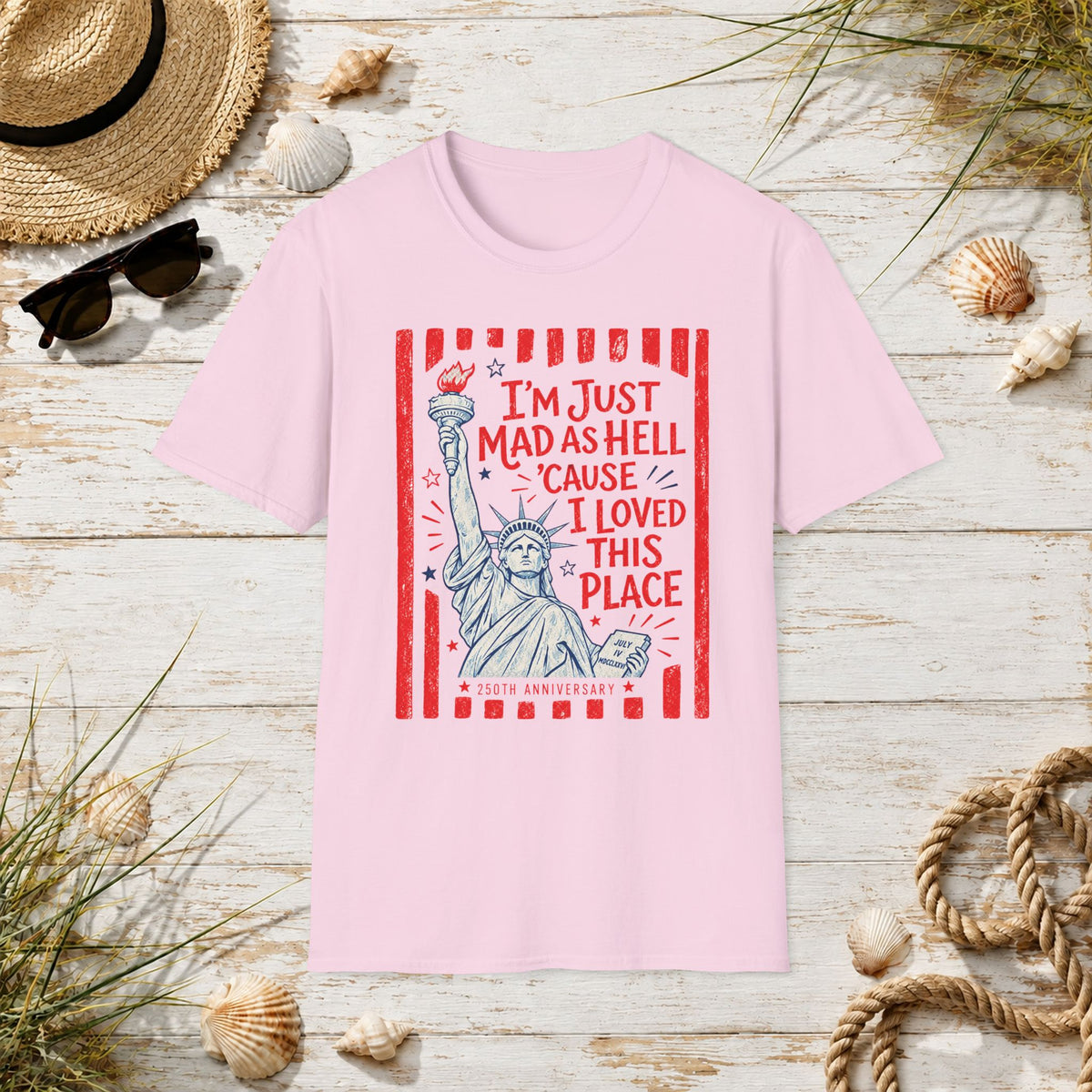 "I'm Just Mad As Hell 'Cause I Loved This Place" Statue of Liberty Patriotic Tee