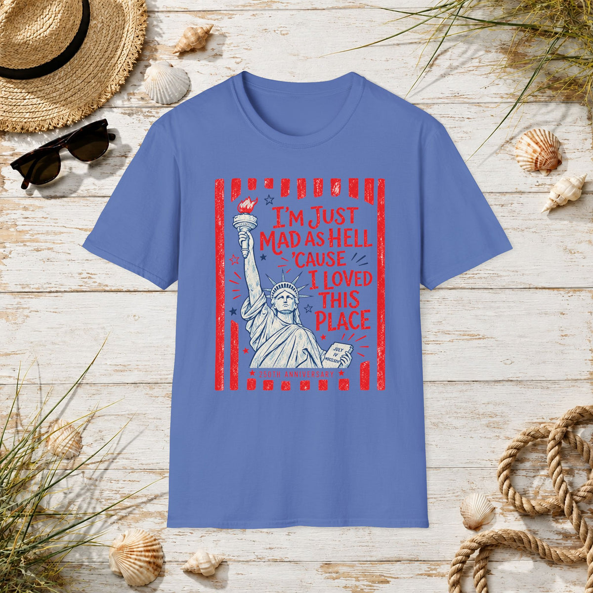 "I'm Just Mad As Hell 'Cause I Loved This Place" Statue of Liberty Patriotic Tee