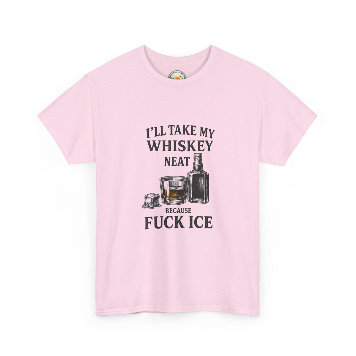 Whiskey Lover Tee — "I'll Take My Whiskey Neat Because F*** Ice"
