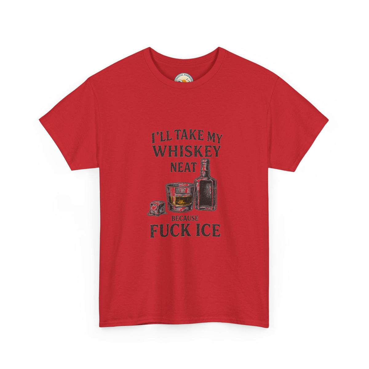 Whiskey Lover Tee — "I'll Take My Whiskey Neat Because F*** Ice"