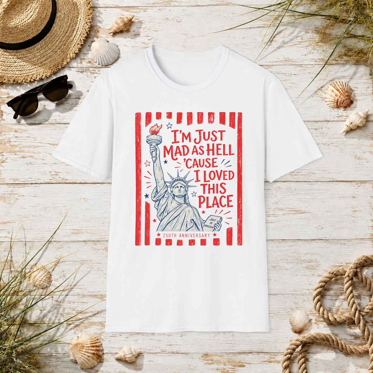 "I'm Just Mad As Hell 'Cause I Loved This Place" Statue of Liberty Patriotic Tee