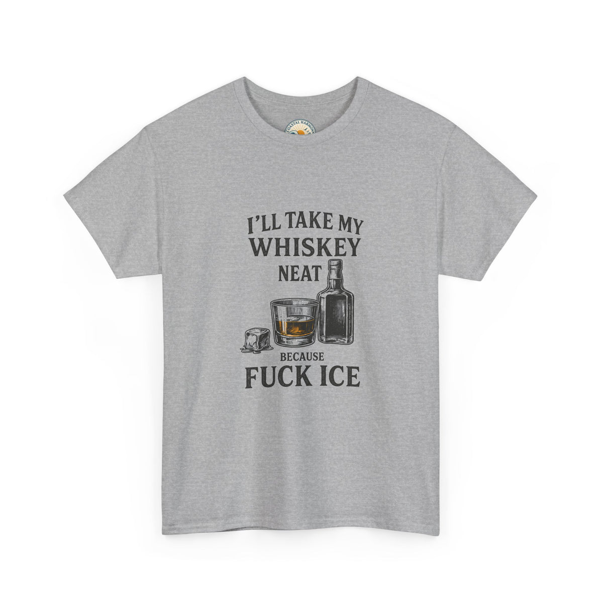 Whiskey Lover Tee — "I'll Take My Whiskey Neat Because F*** Ice"