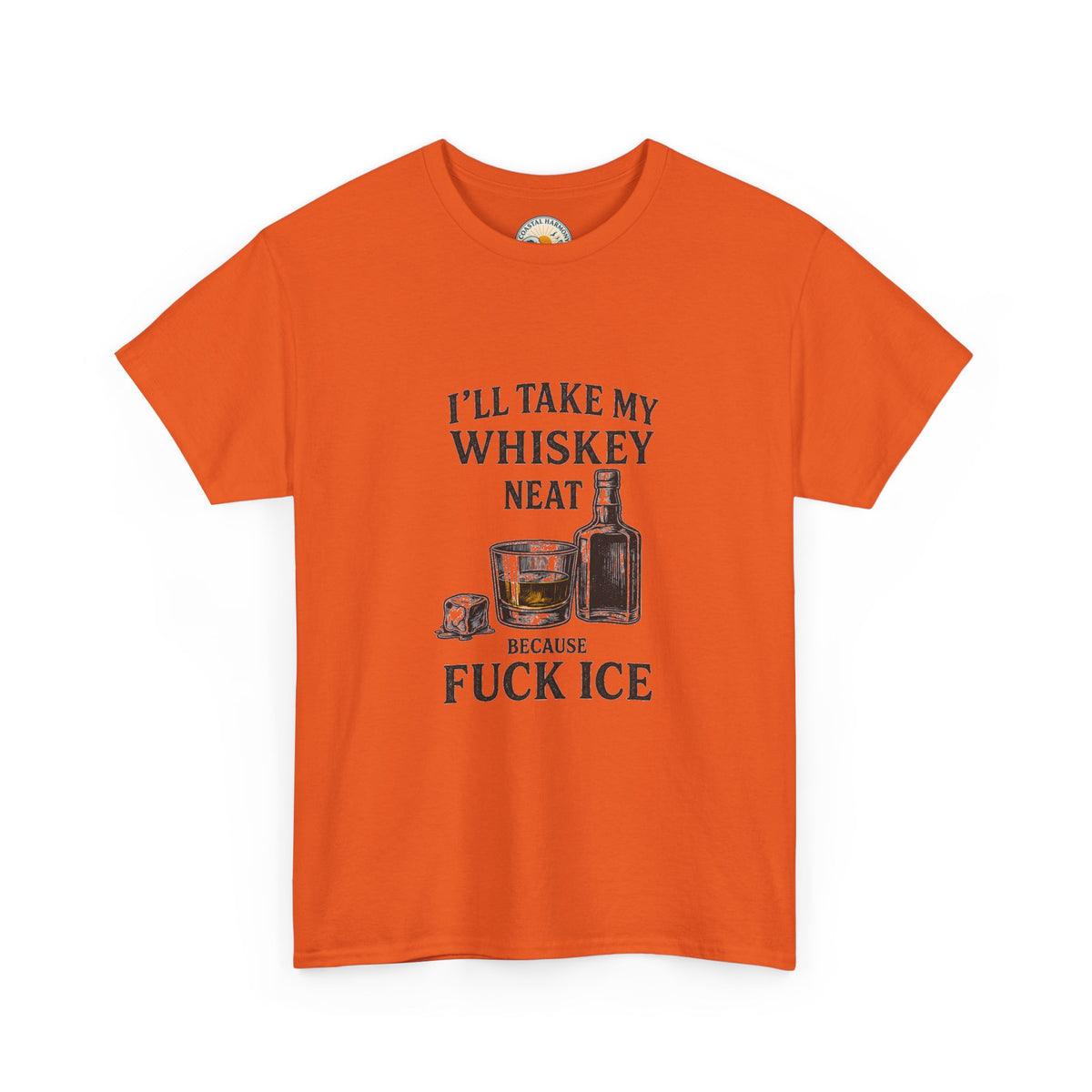 Whiskey Lover Tee — "I'll Take My Whiskey Neat Because F*** Ice"